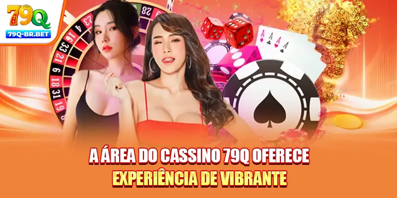 Cassino 79Q | Experimente Um Casa Jogos De Classe Mundial 1 A área do cassino 79Q oferece experiência de vibrante