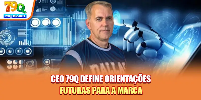 CEO 79Q define orientações futuras para a marca
