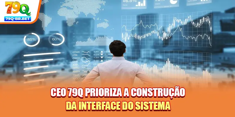 CEO 79Q prioriza a construção da interface do sistema