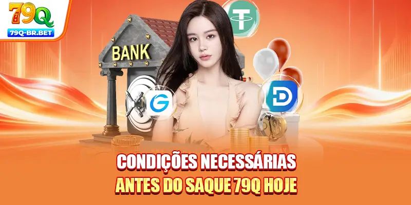 Condições necessárias antes do saque 79Q hoje