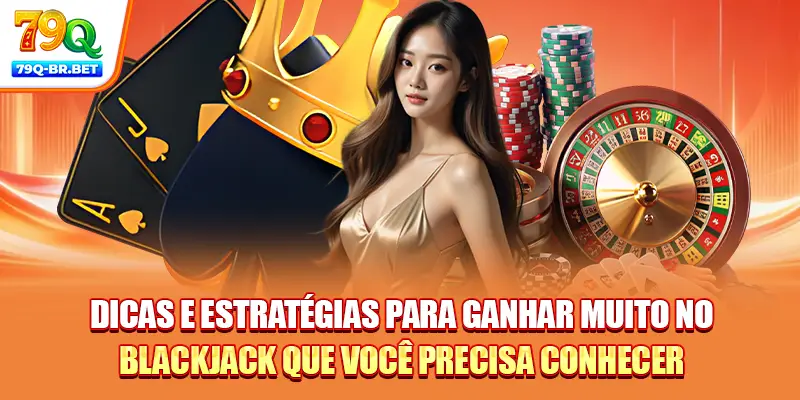 Dicas e estratégias para ganhar muito no blackjack que você precisa conhecer