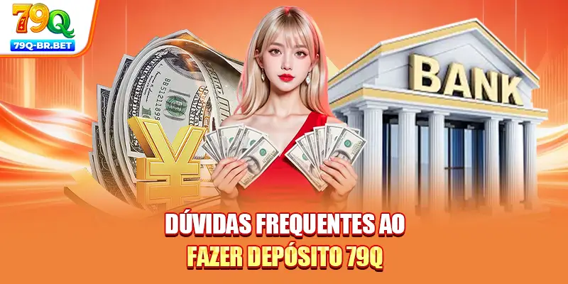 Dúvidas frequentes ao fazer depósito 79Q
