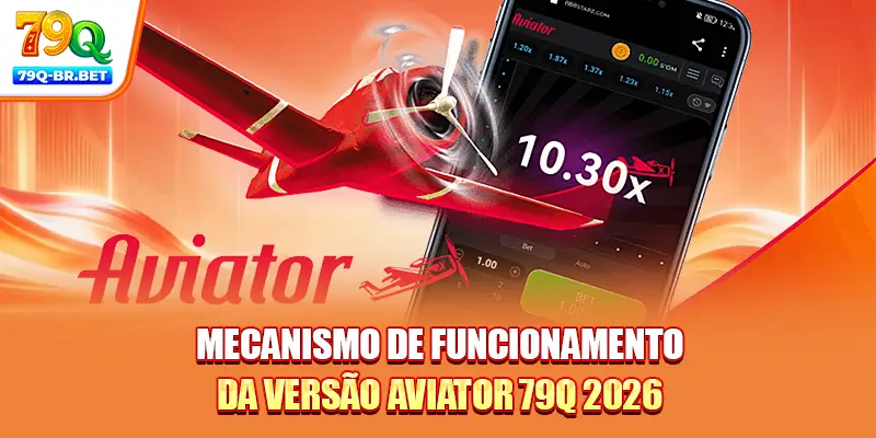 Mecanismo de funcionamento da versão Aviator 79Q 2026