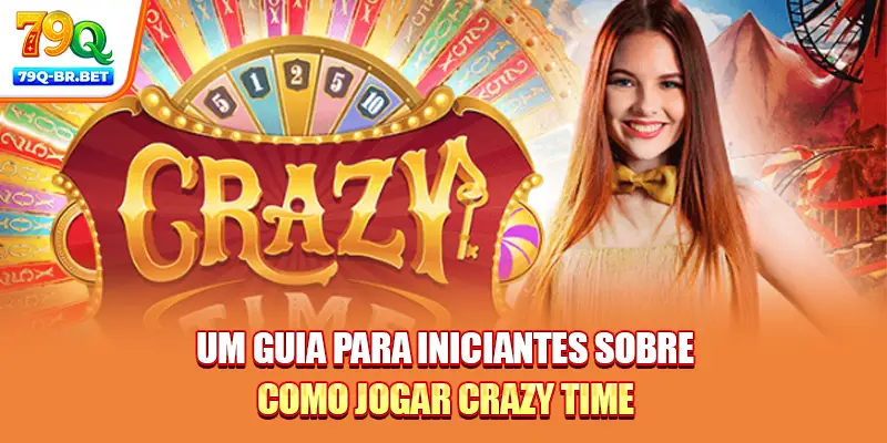 Crazy Time 79Q - Ótimo Jogo Com Recompensas Incríveis! 1 Um guia para iniciantes sobre como jogar Crazy Time